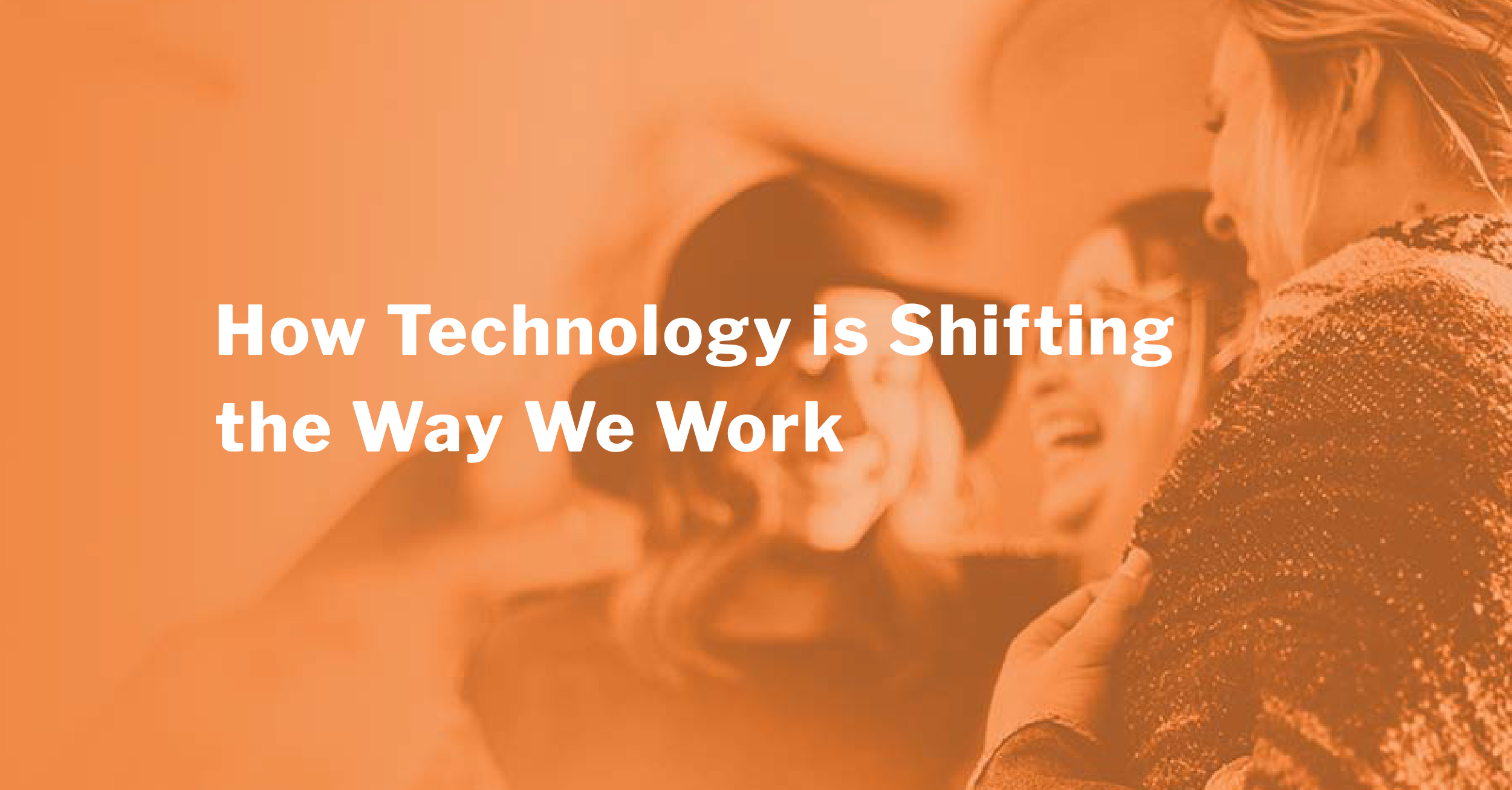 How Technology Is Shifting The Way We Work 